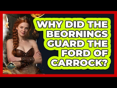Why Did The Beornings Guard The Ford Of Carrock? - Echoes Of The Ring