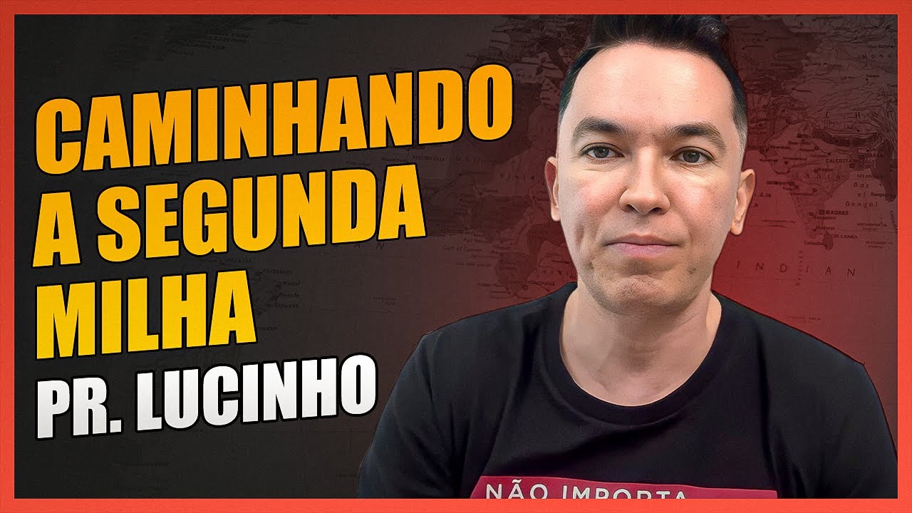 Caminhando a segunda milha | Pr. Lucinho