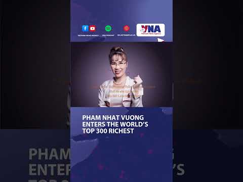 Pham Nhat Vuong enters the world's top 300 richest
