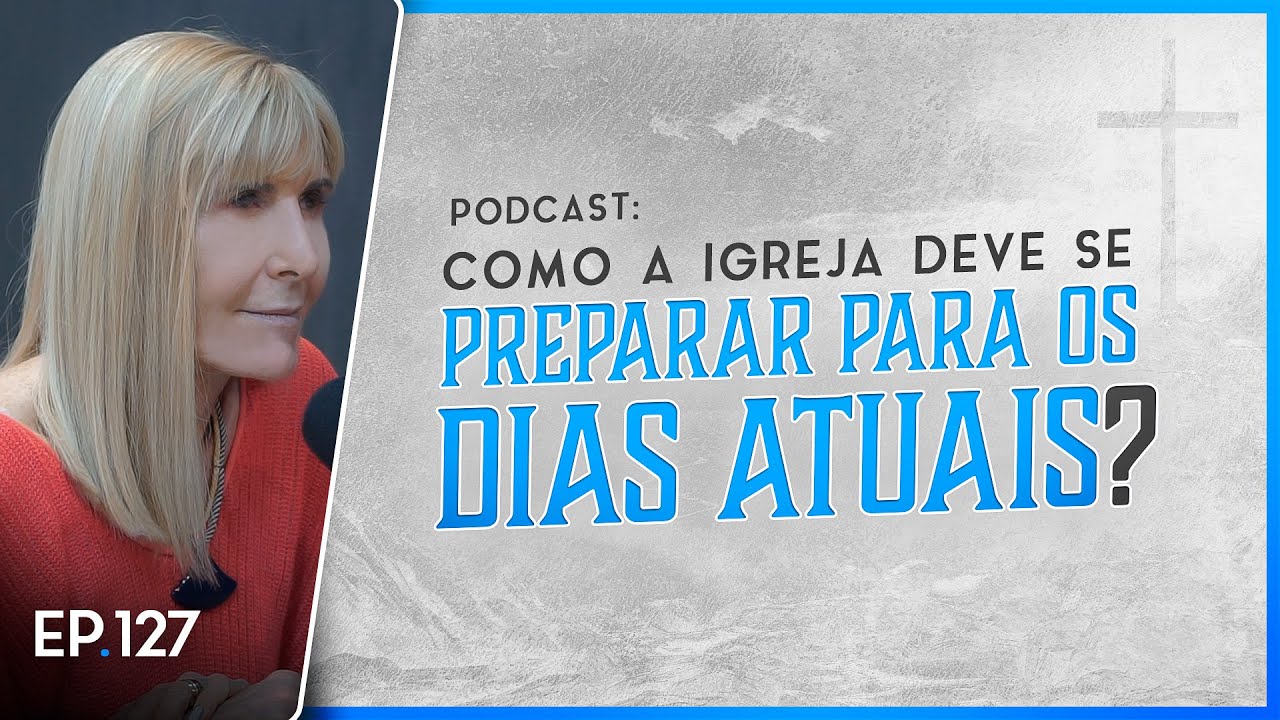 COMO A IGREJA DEVE SE PREPARAR PARA OS DIAS ATUAIS - Nayra Podcast #127