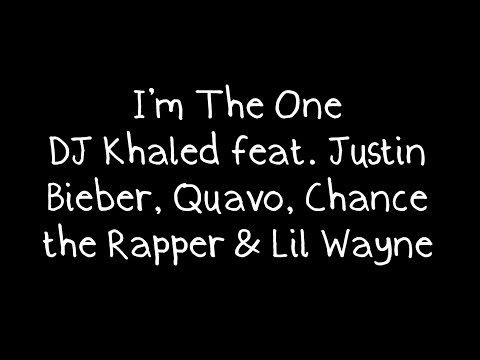 DJ Khaled feat. Justin Bieber, Quavo, Chance the Rapper & Lil Wayne - I'm The One Lyrics