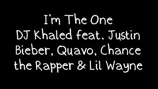 DJ Khaled feat. Justin Bieber, Quavo, Chance the Rapper &amp; Lil Wayne - I&#39;m The One Lyrics