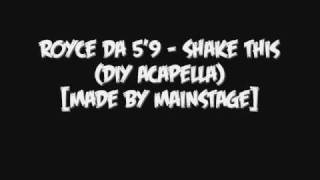 Royce Da 5&#39;9 - Shake This (DIY Acapella)[Made By MAINSTAGE]