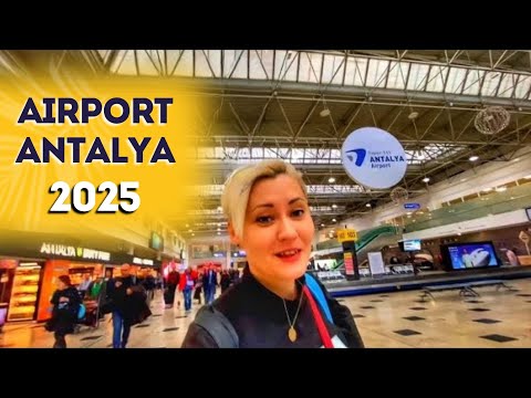 ANTALYA AIRPORT TURKEY 2025. WHAT YOU NEED TO KNOW ARRIVAL