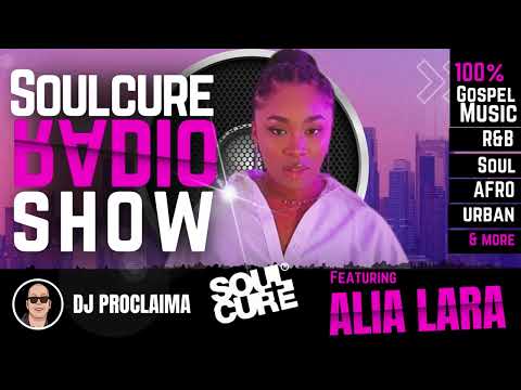 Gospel R&B | Christian R&B | Alia Lara | DJ Proclaima | 100% Gospel Music | Soulcure Show