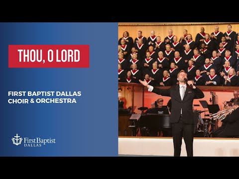 “Thou, Oh Lord” First Dallas Choir & Orchestra | August 13, 2023