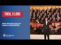 Thou Oh Lord First Dallas Choir Orchestra August 13 2023