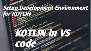 Kotlin - Development Environment Setup Tutorial || Kotlin In VS CODE || Kotlin #1