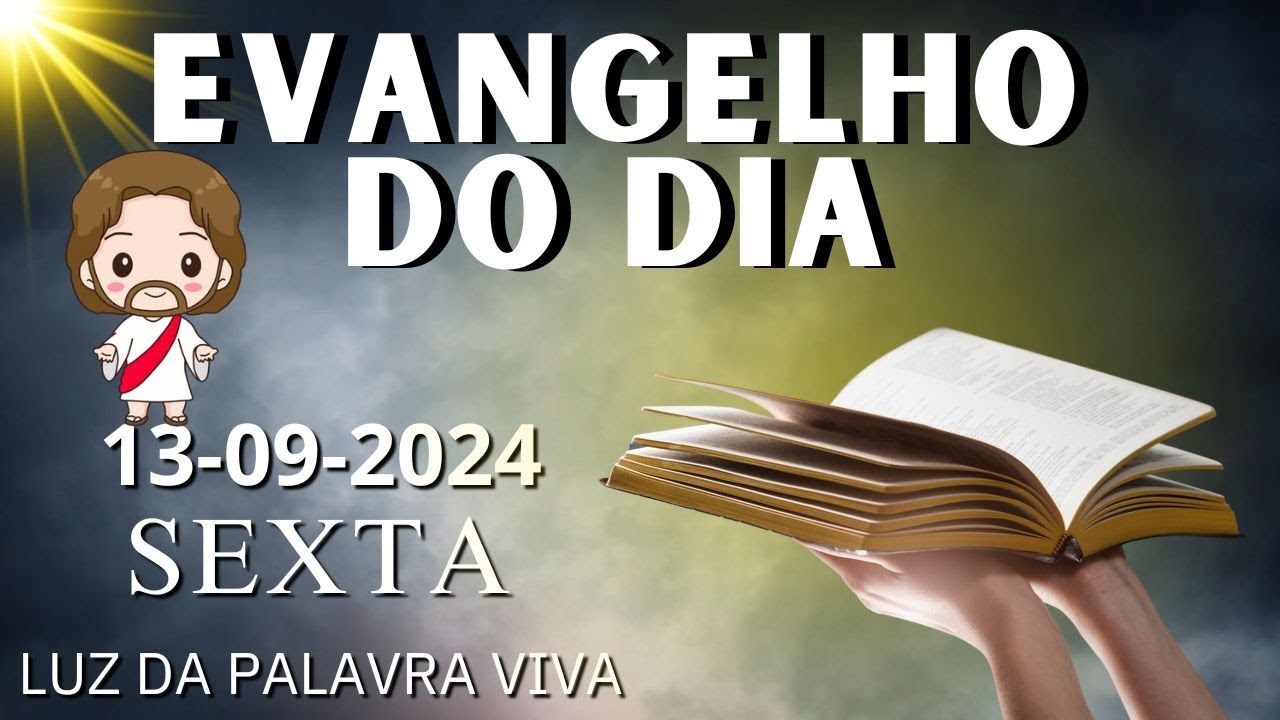 O EVANGELHO DO DIA 13/09/2024  LITURGIA DIÁRIA - HOMILIA DIÁRIA DE HOJE E ORAÇÃO