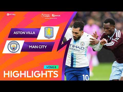 HIGHLIGHTS: ASTON VILLA - MAN CITY | QUÁI VẬT JACKSON LU MỜ HAALAND | NGOẠI HẠNG ANH 2026/27
