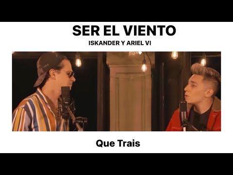QUE TRAIS - Ser el viento - Iskander & Ariel VI