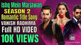 Ishq Mein Marjawan-Season 2 :Title Song |Romantic Version |video song| Vansh Radhima |Colors tv