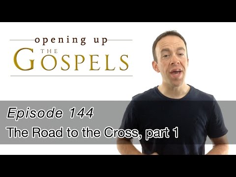Episode 144, The Road to the Cross, part 1 - Opening Up the Gospels