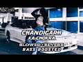 CHANDIGARH KA CHOKRA Slowed And Reverb Bass Boosted Sunanda Sharma Raj Ranjodh King Lofi