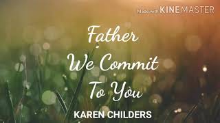 Download lagu Father We Commit To You | Lyrics mp3