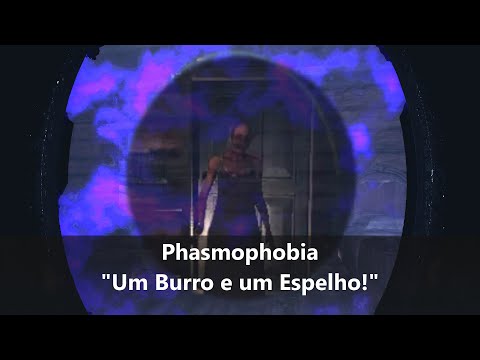Phasmophobia - "Um Burro e um Espelho!"