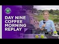 REPLAY: Wimbledon Coffee Morning - Day Nine | Lavazza | Wimbledon 2021