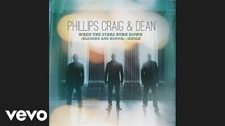Phillips, Craig &amp; Dean - When The Stars Burn Down (Blessing and Honor) (Pseudo Video)
