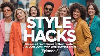 Episode 3 From Casual to Chic Transform Any Outfit with Simple Styling Tricks
