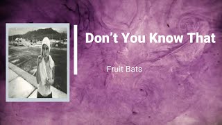 Fruit Bats - Don’t You Know That (Lyrics)