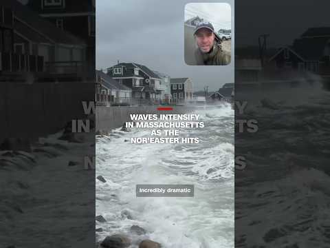 Waves intensify in Massachusetts as the nor'easter hits