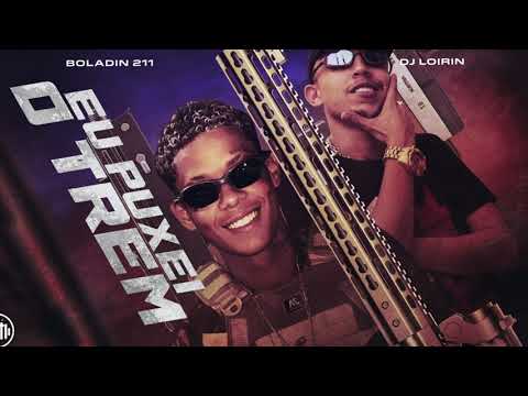 Boladin 211 e Dj Loirin - Eu Puxei o Trem