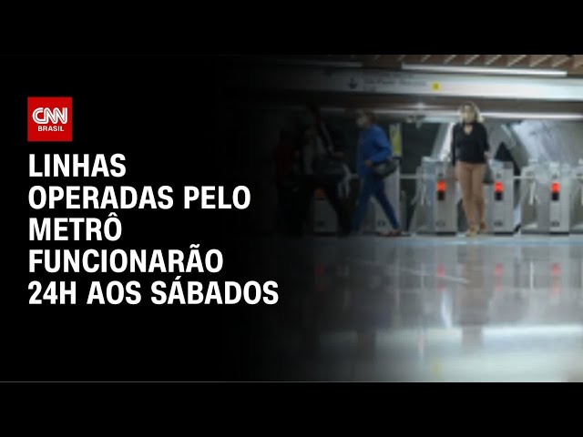 Quatro linhas do Metrô de São Paulo vão passar a funcionar 24h aos sábados | LIVE CNN