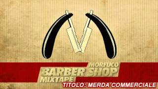 Morfuco - Merda Commerciale [Barber Shop Mixtape]