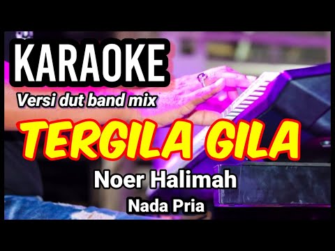TERGILA GILA - Noer Halimah | Karaoke dut band mix nada pria | Lirik