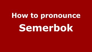 How to pronounce Semerbok
