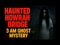 The Haunted Howrah Bridge Kolkata S Most Terrifying Ghost Story