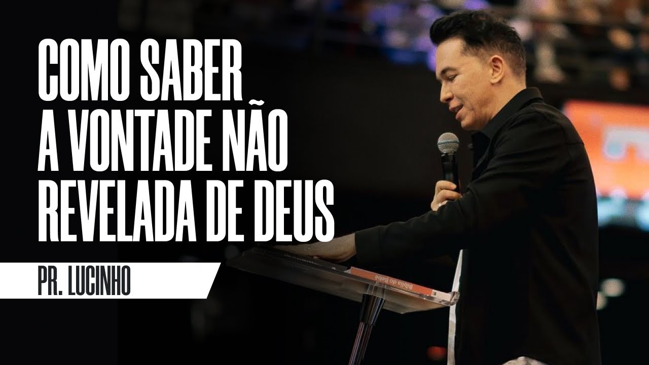 Como saber a vontade não revelada de Deus | Pr. Lucinho