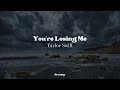 Taylor Swift - You're Losing Me (From the Vault) (lyrics)