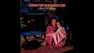 Conway Twitty &amp; Loretta Lynn - Lovin’ What Your Lovin’ Does To Me
