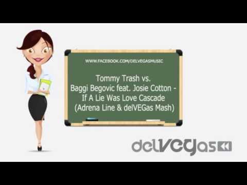 Tommy Trash vs Baggi Begovic feat. Josie Cotton - If A Lie Was Love Cascade Adrena Line & delVEGas M