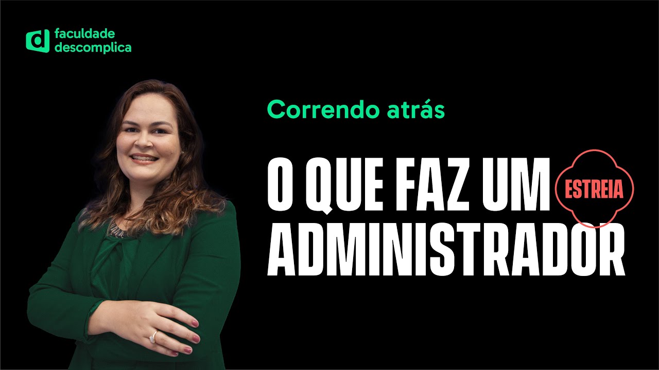Quais as funções de um Administrador de Empresas? | Correndo Atrás 🏃 | Faculdade Descomplica