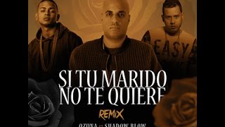 Ozuna Ft. Shadow Blow – Si Tu Marido No Te Quiere (Remix)