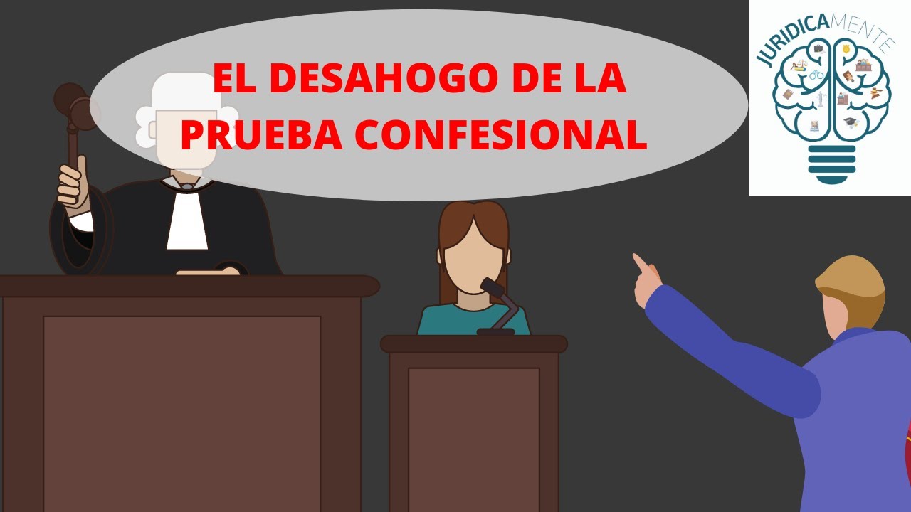 EL DESAHOGO DE LA PRUEBA CONFESIONAL | CIVIL | FAMILIAR