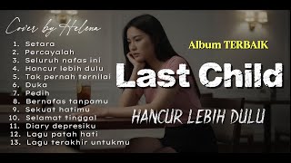 Download lagu Top 13 Last Child - Full Album Cover by Helena mp3 Download lagu Top 13 Last Child - Full Album Cover by Helena mp3