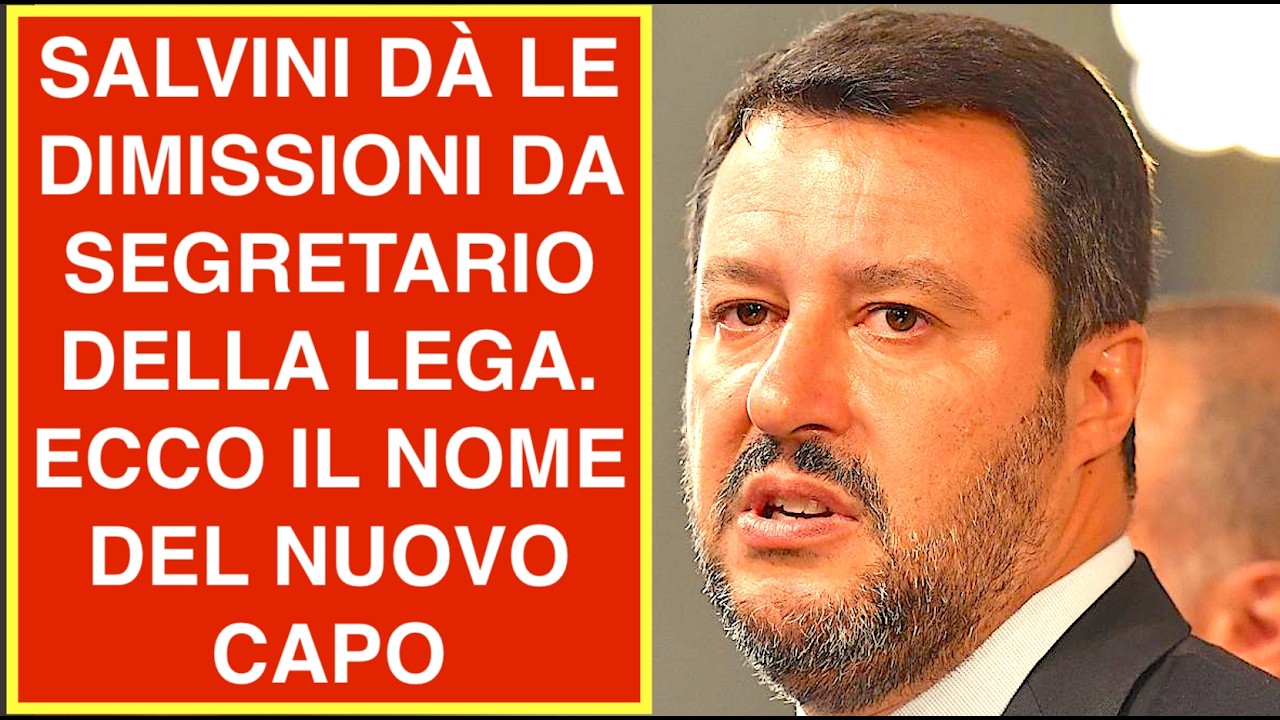 SALVINI DÀ LE DIMISSIONI DA SEGRETARIO DELLA LEGA. ECCO IL NOME DEL NUOVO CAPO