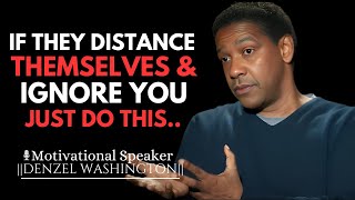 IF THEY DISTANCE THEMSELVES AND IGNORE YOU | DENZEL WASHINGTON