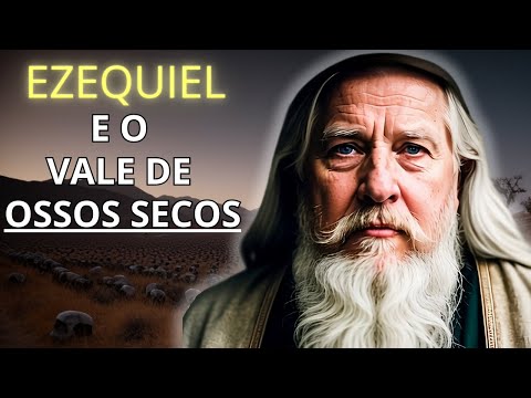 Ressurreição Divina: A Incrível História de Ezequiel e o Vale de Ossos Secos