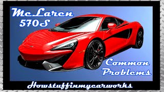 McLaren 570S 2015 to 2022 common problems, issues, defects, recalls and complaints