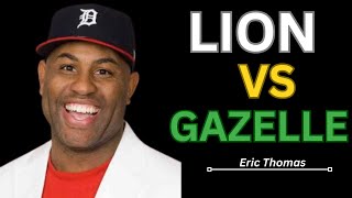 LION VS GAZELLE | Eric Thomas's Speech Will Leave You SPEECHLESS | Eye Opening Speeches