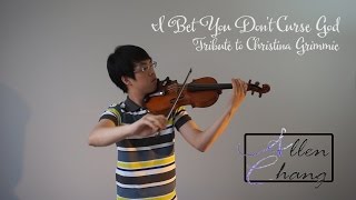 I Bet You Don&#39;t Curse God (Christina Grimmie Tribute) - AllenChangViolin Violin Cover