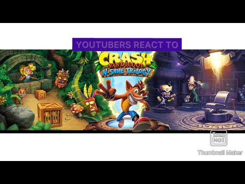 YOUTUBERS REACT TO CRASH BANDICOOT N. SANE TRILOGY