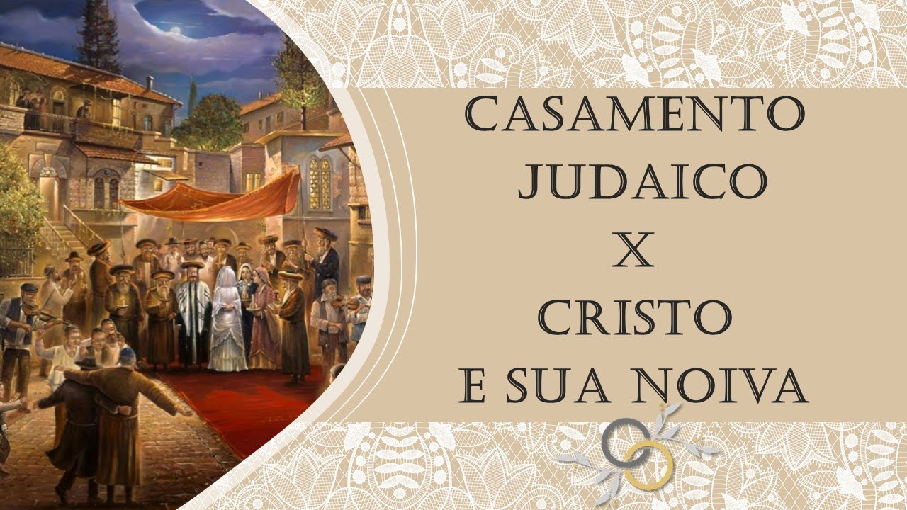 Comparação entre um casamento judeu e as Bodas de Cristo com sua Noiva - Bodas do Cordeiro