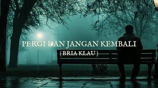 Download lagu PERGI DAN JANGAN KEMBALI - BRIA KLAU (VIDEO LIRIK) mp3 Download lagu PERGI DAN JANGAN KEMBALI - BRIA KLAU (VIDEO LIRIK) mp3