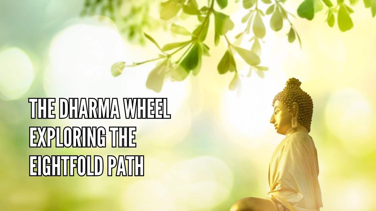 The Dharma Wheel Exploring the Eightfold Path