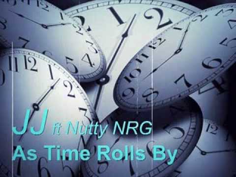 JJ ft Nutty NRG  -  As Time Rolls By